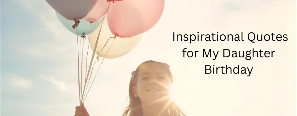   Inspirational Quotes for My Daughter Birthday