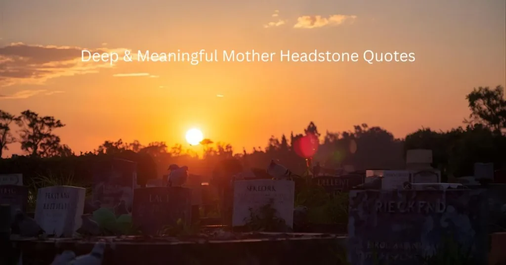 Deep & Meaningful Mother Headstone Quotes