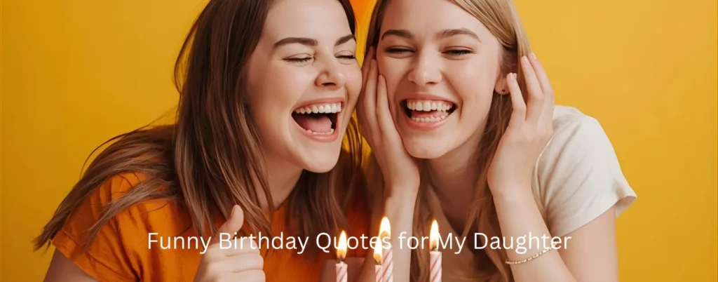 Funny Birthday Quotes for My Daughter