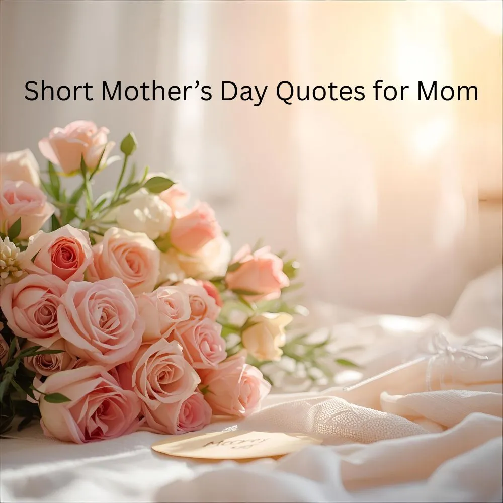 Short Mother’s Day Quotes for Mom 