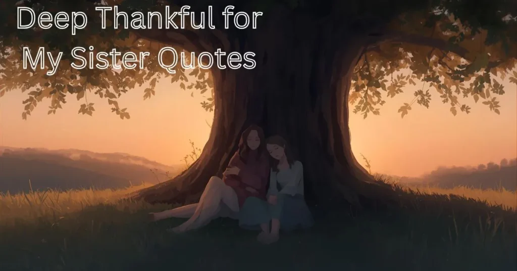 Deep Thankful for My Sister Quotes
