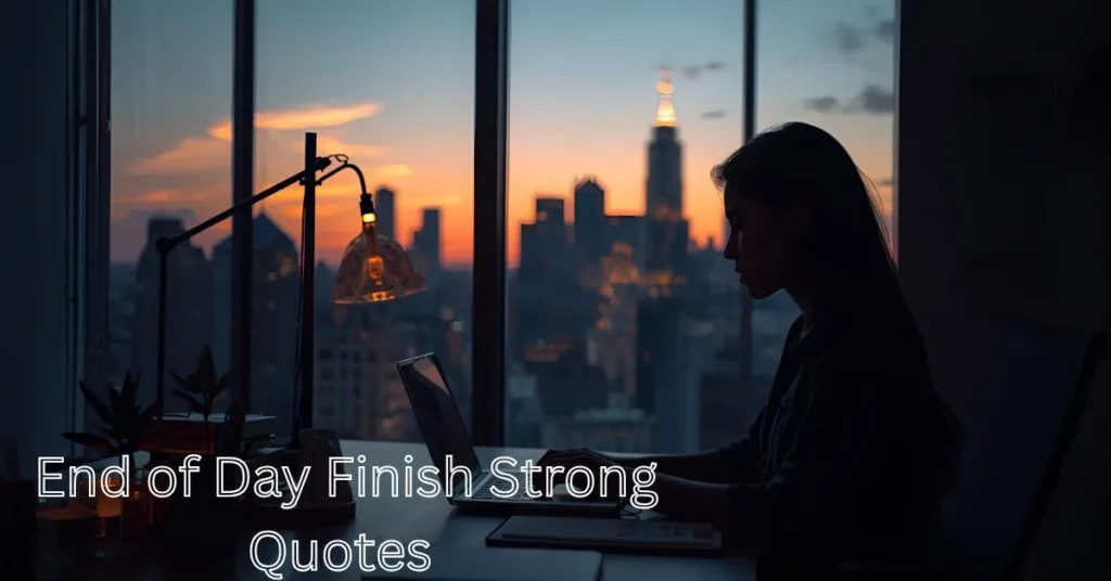  End of Day Finish Strong Quotes
