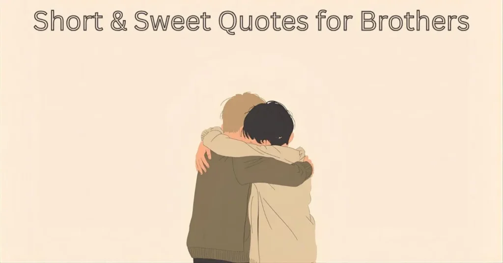 Short & Sweet Quotes for Brothers