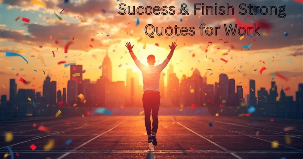 Success & Finish Strong Quotes for Work