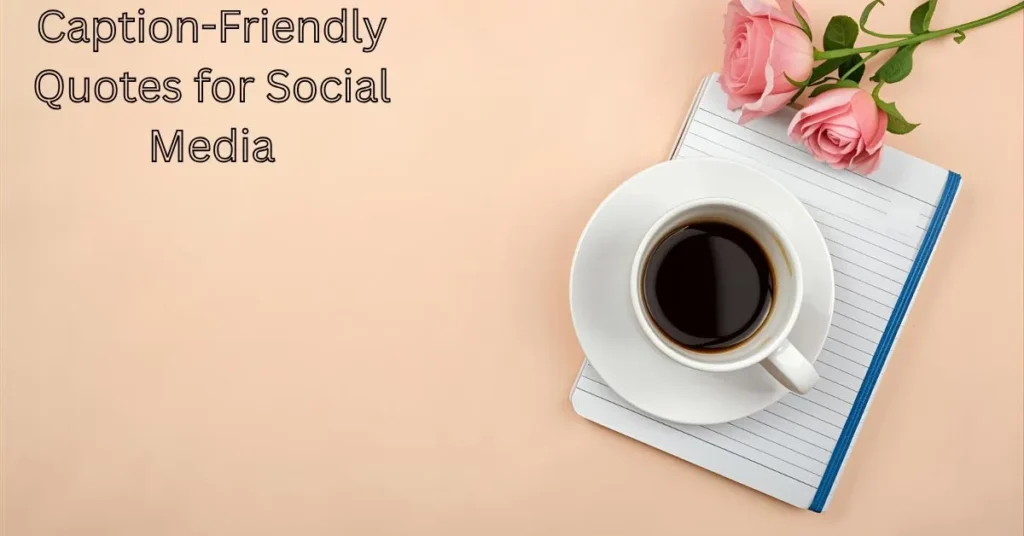 Caption-Friendly Quotes for Social Media