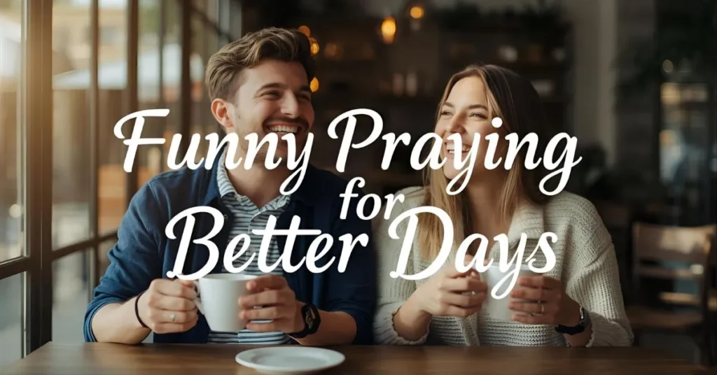 Funny Praying for Better Days Quotes