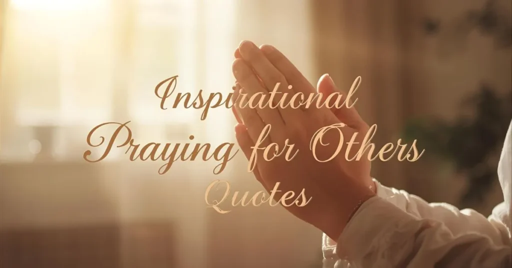Inspirational Praying for Others Quotes