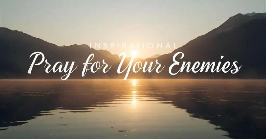 Inspirational Pray for Your Enemies Quotes