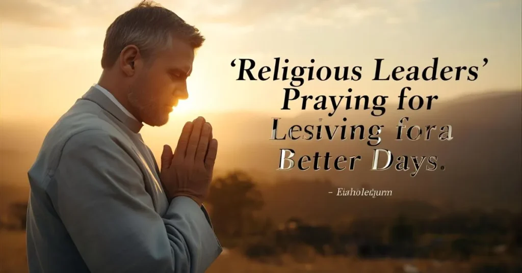 Religious Leaders’ Praying for Better Days Quotes