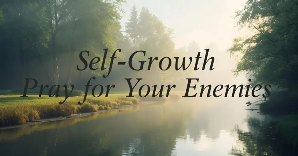 Self-Growth Pray for Your Enemies Quotes