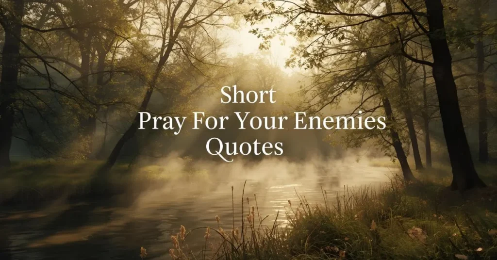 Short Pray for Your Enemies Quotes