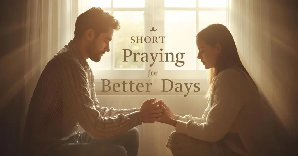 Short Praying for Better Days Quotes