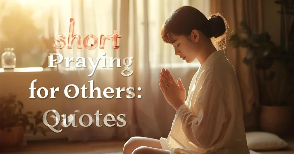 Short Praying for Others Quotes 